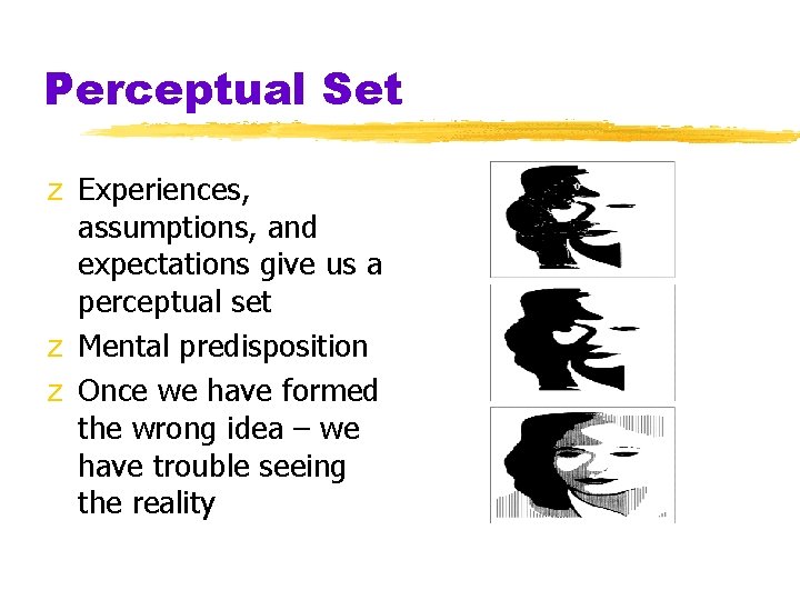 Perceptual Set z Experiences, assumptions, and expectations give us a perceptual set z Mental