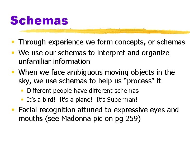 Schemas § Through experience we form concepts, or schemas § We use our schemas