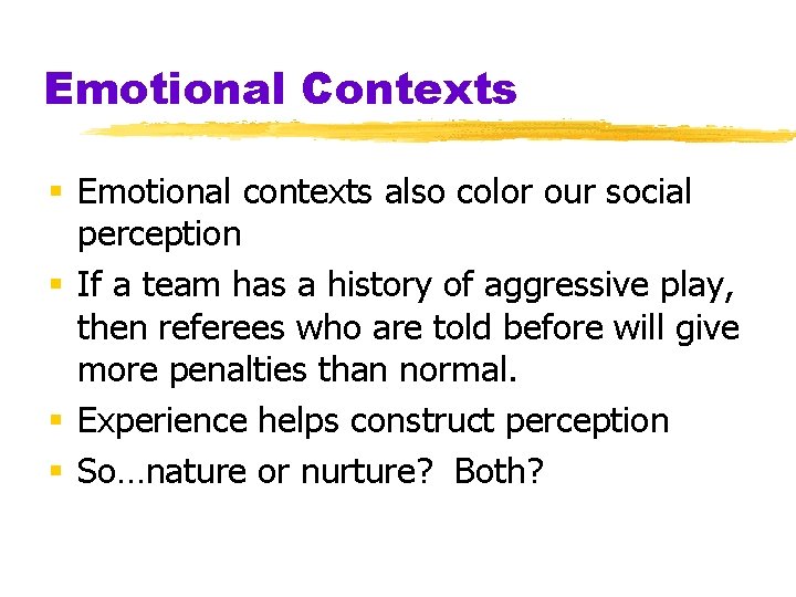 Emotional Contexts § Emotional contexts also color our social perception § If a team