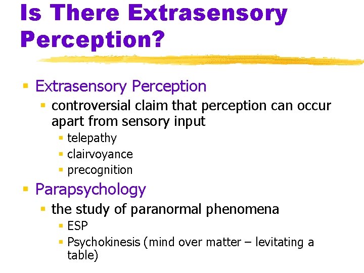 Is There Extrasensory Perception? § Extrasensory Perception § controversial claim that perception can occur