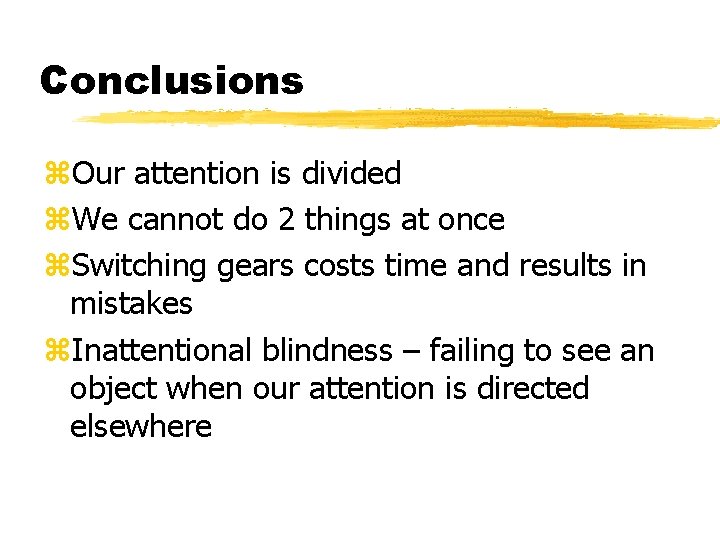 Conclusions z. Our attention is divided z. We cannot do 2 things at once