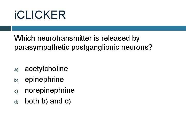 i. CLICKER Which neurotransmitter is released by parasympathetic postganglionic neurons? a) b) c) d)