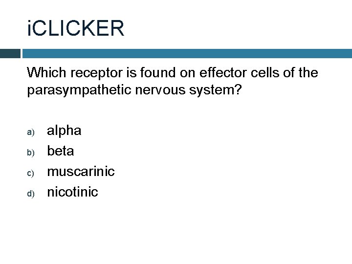 i. CLICKER Which receptor is found on effector cells of the parasympathetic nervous system?