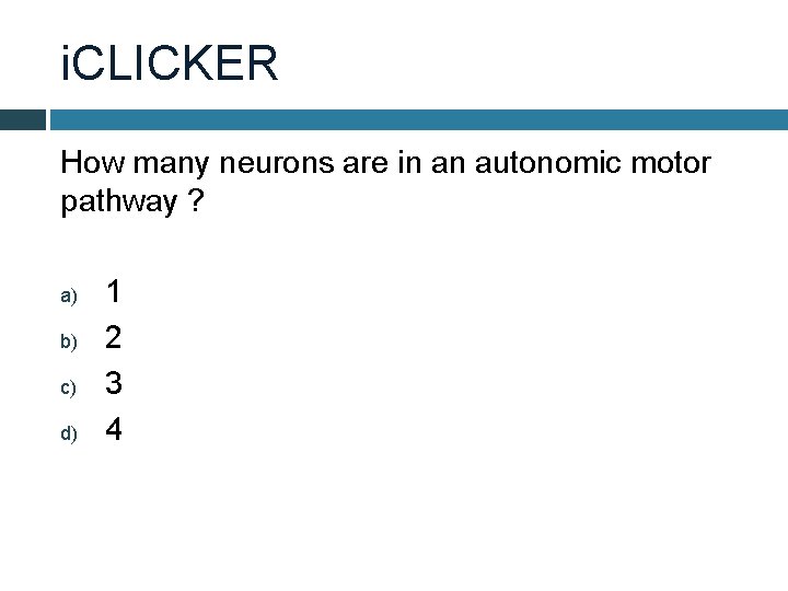 i. CLICKER How many neurons are in an autonomic motor pathway ? a) b)