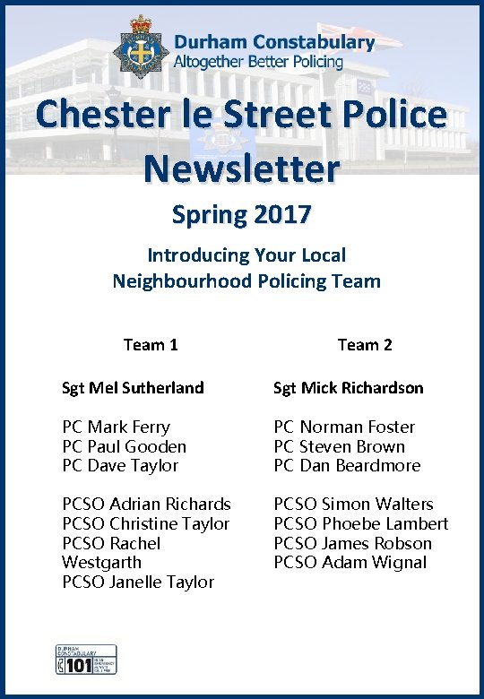 Chester le Street Police Newsletter Spring 2017 Introducing Your Local Neighbourhood Policing Team 1