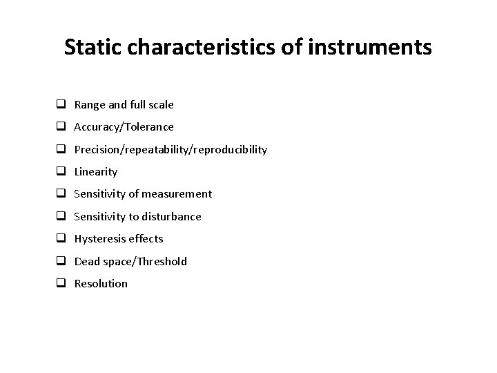 Static characteristics of instruments q Range and full scale q Accuracy/Tolerance q Precision/repeatability/reproducibility q