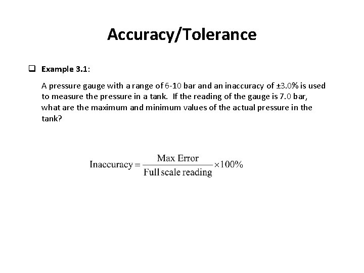 Accuracy/Tolerance q Example 3. 1: A pressure gauge with a range of 6 -10