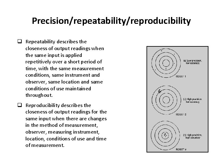 Precision/repeatability/reproducibility q Repeatability describes the closeness of output readings when the same input is