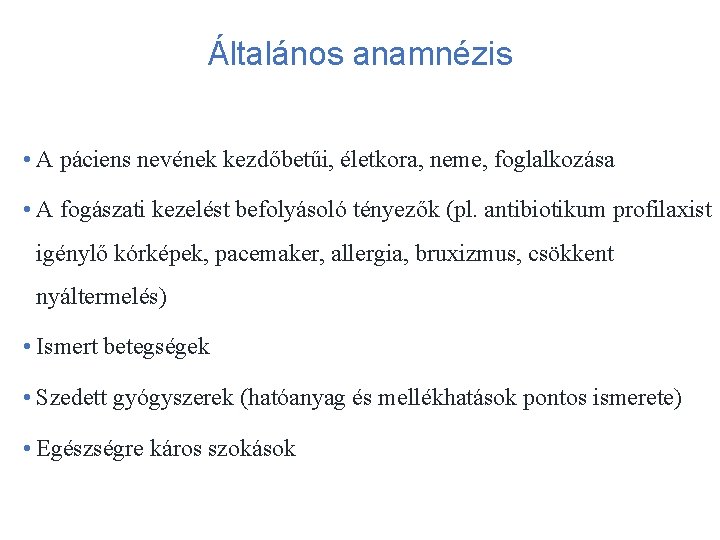 Általános anamnézis • A páciens nevének kezdőbetűi, életkora, neme, foglalkozása • A fogászati kezelést