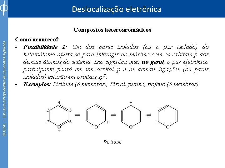 Deslocalização eletrônica QFL 0341 – Estrutura e Propriedades de Compostos Orgânicos Compostos heteroaromáticos Como