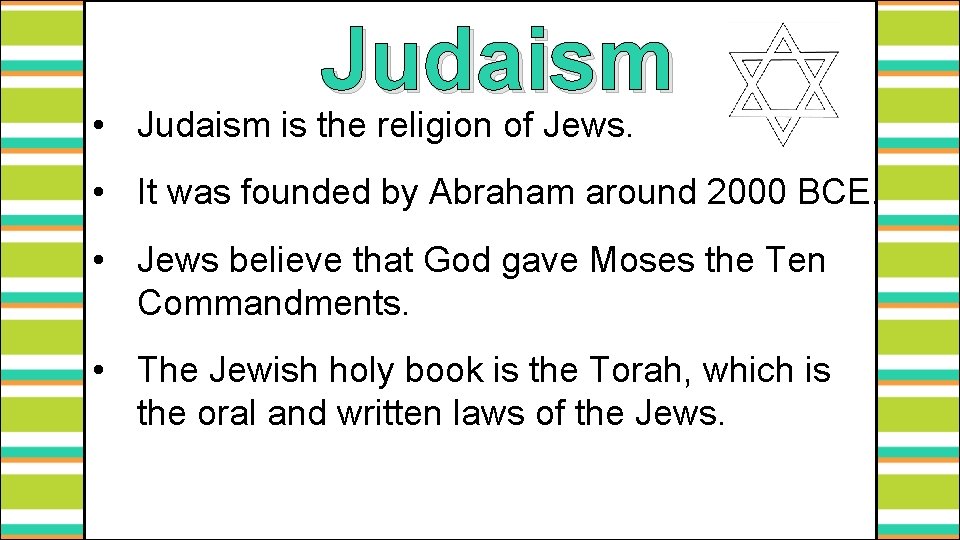 Judaism • Judaism is the religion of Jews. • It was founded by Abraham