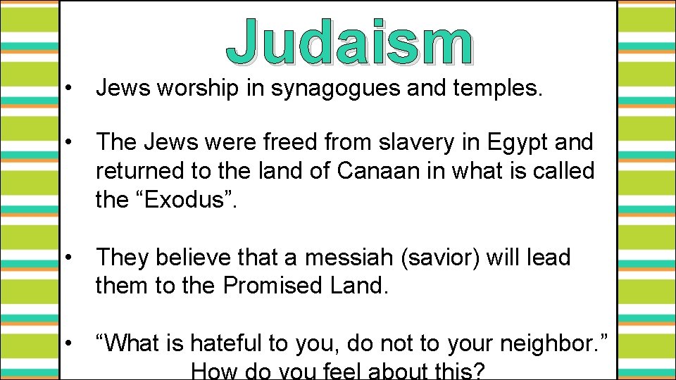 Judaism • Jews worship in synagogues and temples. • The Jews were freed from