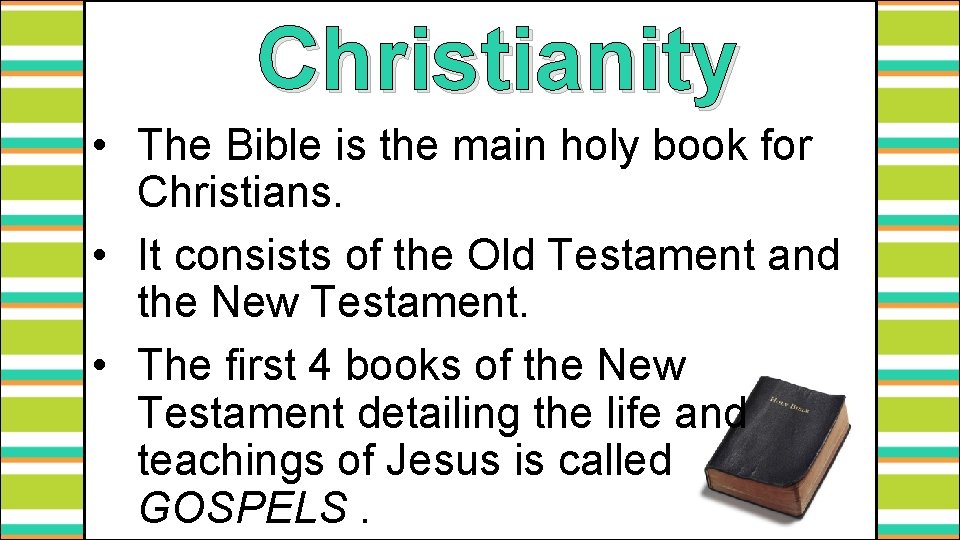 Christianity • The Bible is the main holy book for Christians. • It consists