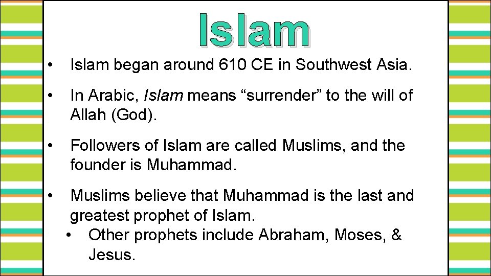 Islam • Islam began around 610 CE in Southwest Asia. • In Arabic, Islam
