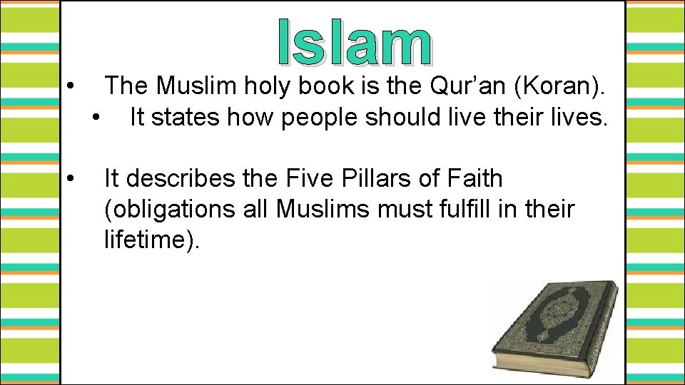 Islam The Muslim holy book is the Qur’an (Koran). • • • It states