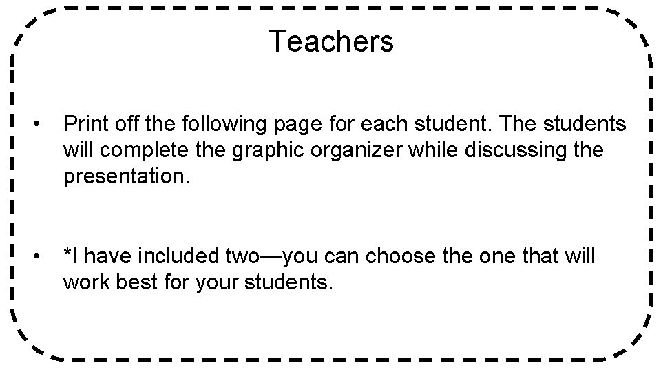 Teachers • Print off the following page for each student. The students will complete