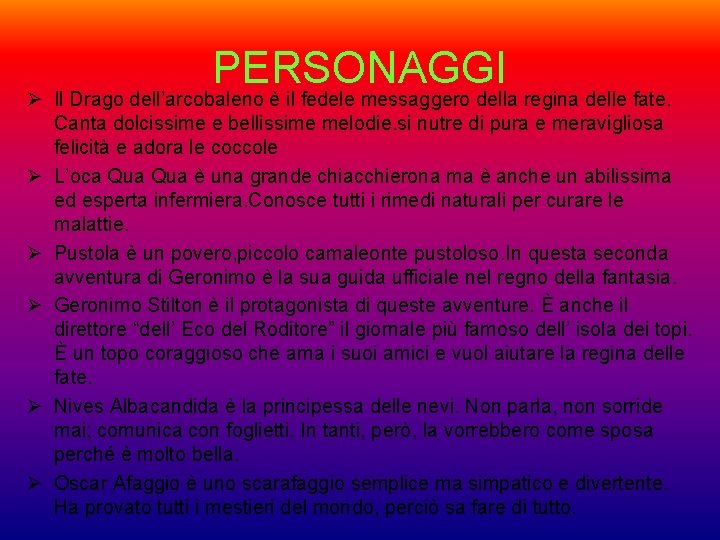 PERSONAGGI Ø Il Drago dell’arcobaleno è il fedele messaggero della regina delle fate. Canta