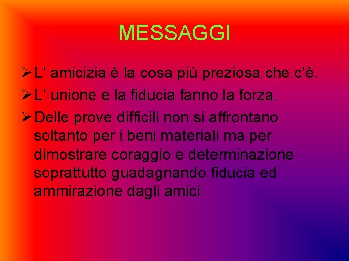 MESSAGGI Ø L’ amicizia è la cosa più preziosa che c’è. Ø L’ unione