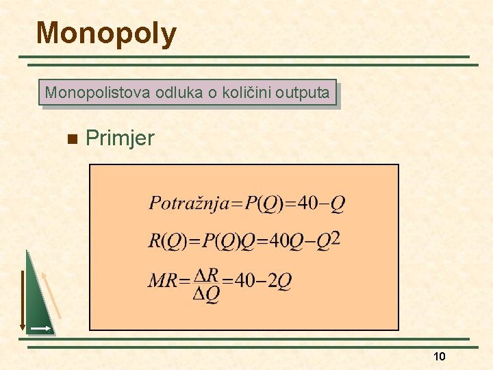 Monopoly Monopolistova odluka o količini outputa n Primjer 10 