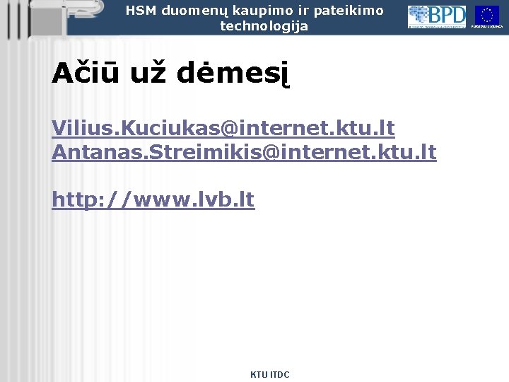 HSM duomenų kaupimo ir pateikimo technologija Ačiū už dėmesį Vilius. Kuciukas@internet. ktu. lt Antanas.