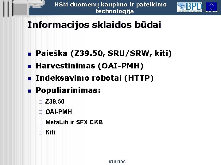 HSM duomenų kaupimo ir pateikimo technologija Informacijos sklaidos būdai n Paieška (Z 39. 50,