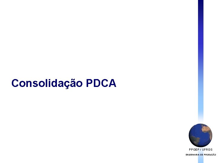 Consolidação PDCA PPGEP / UFRGS ENGENHARIA DE PRODUÇÃO 