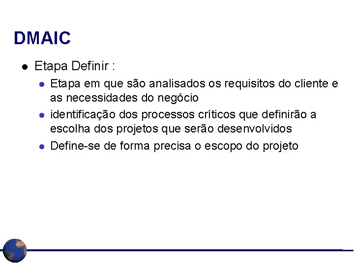 DMAIC l Etapa Definir : l l l Etapa em que são analisados os