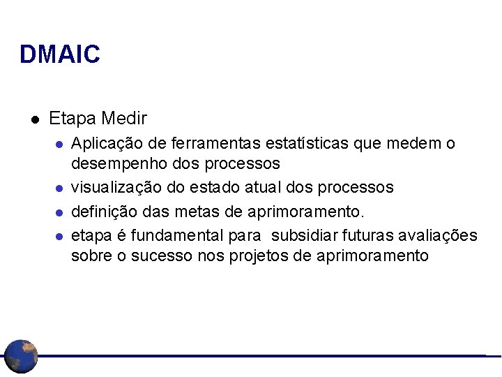 DMAIC l Etapa Medir l l Aplicação de ferramentas estatísticas que medem o desempenho