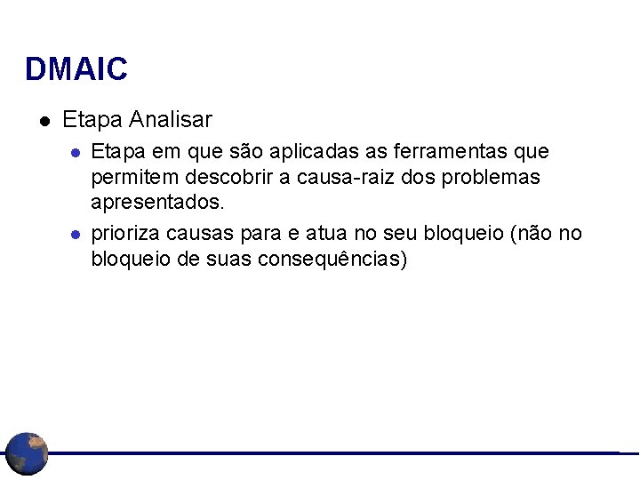 DMAIC l Etapa Analisar l l Etapa em que são aplicadas as ferramentas que