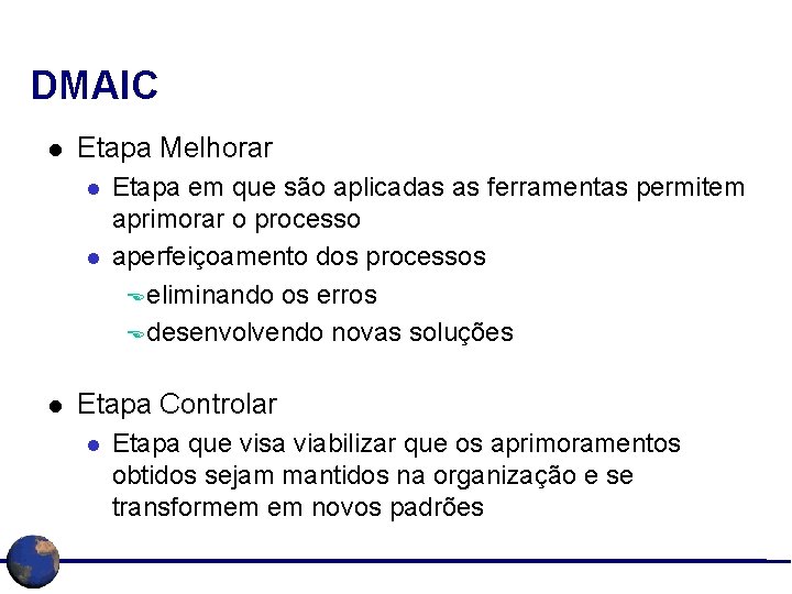 DMAIC l Etapa Melhorar l l l Etapa em que são aplicadas as ferramentas