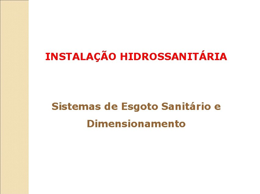 INSTALAÇÃO HIDROSSANITÁRIA Sistemas de Esgoto Sanitário e Dimensionamento 