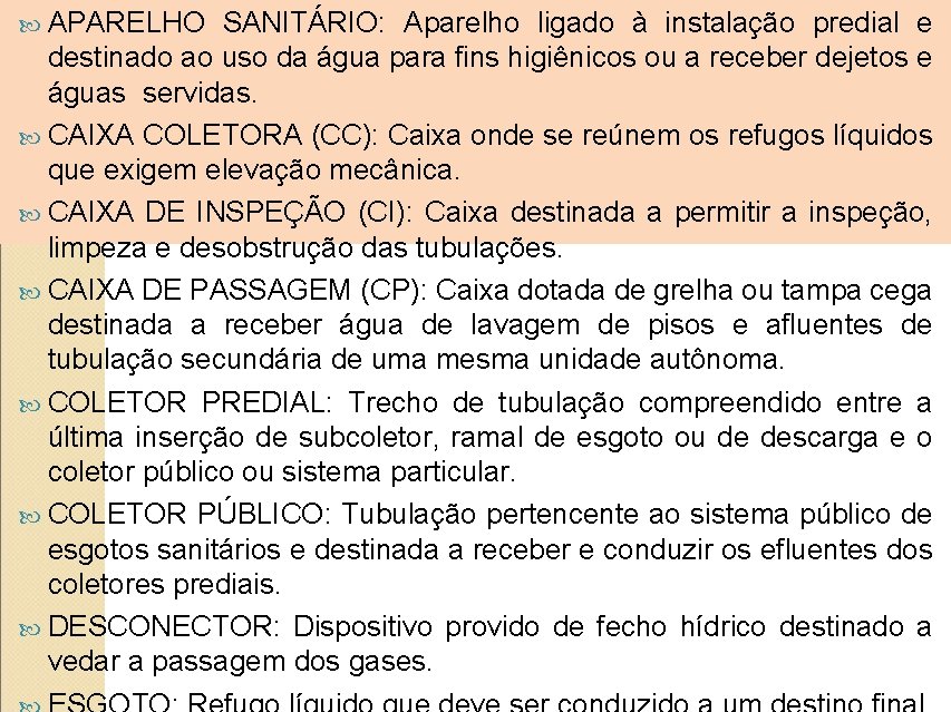  APARELHO SANITÁRIO: Aparelho ligado à instalação predial e destinado ao uso da água