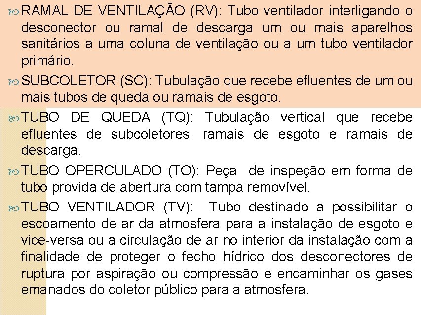  RAMAL DE VENTILAÇÃO (RV): Tubo ventilador interligando o desconector ou ramal de descarga