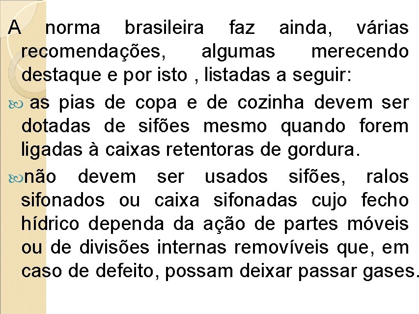 A norma brasileira faz ainda, várias recomendações, algumas merecendo destaque e por isto ,