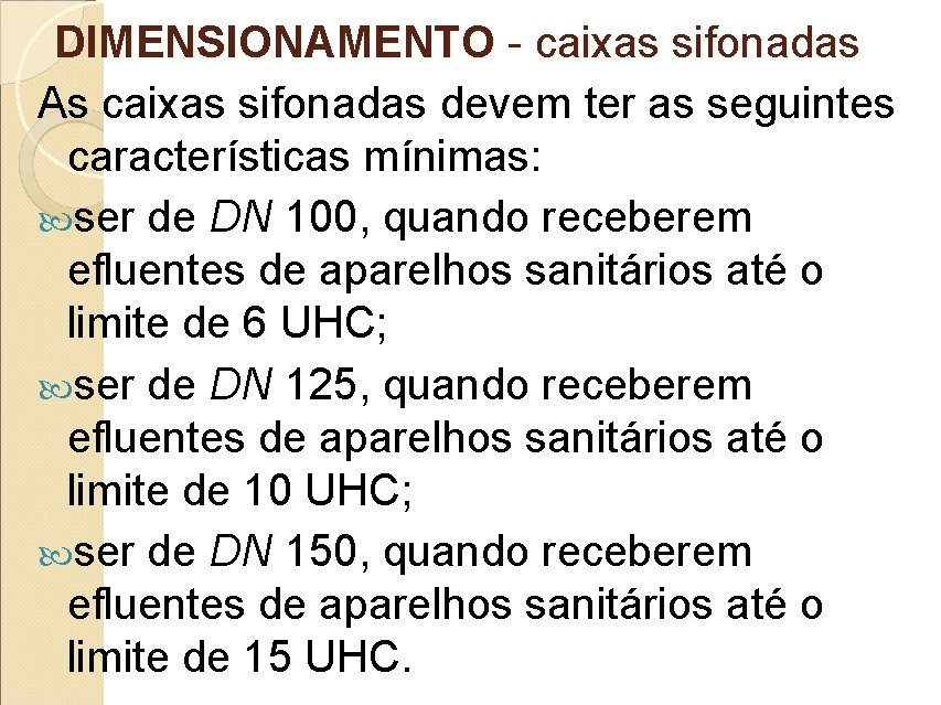 DIMENSIONAMENTO - caixas sifonadas As caixas sifonadas devem ter as seguintes características mínimas: ser