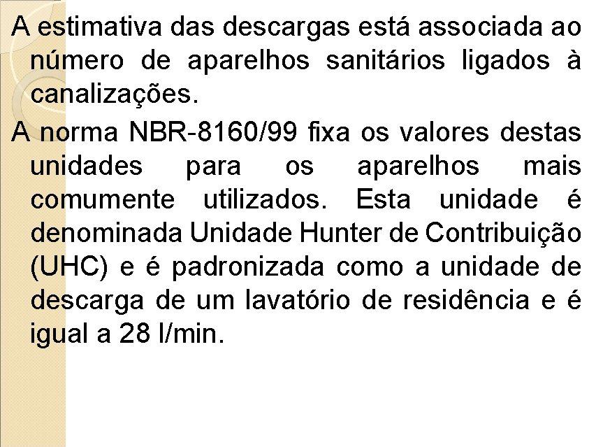 A estimativa das descargas está associada ao número de aparelhos sanitários ligados à canalizações.