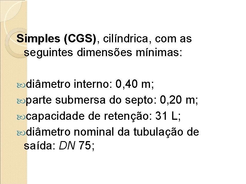 Simples (CGS), cilíndrica, com as seguintes dimensões mínimas: diâmetro interno: 0, 40 m; parte