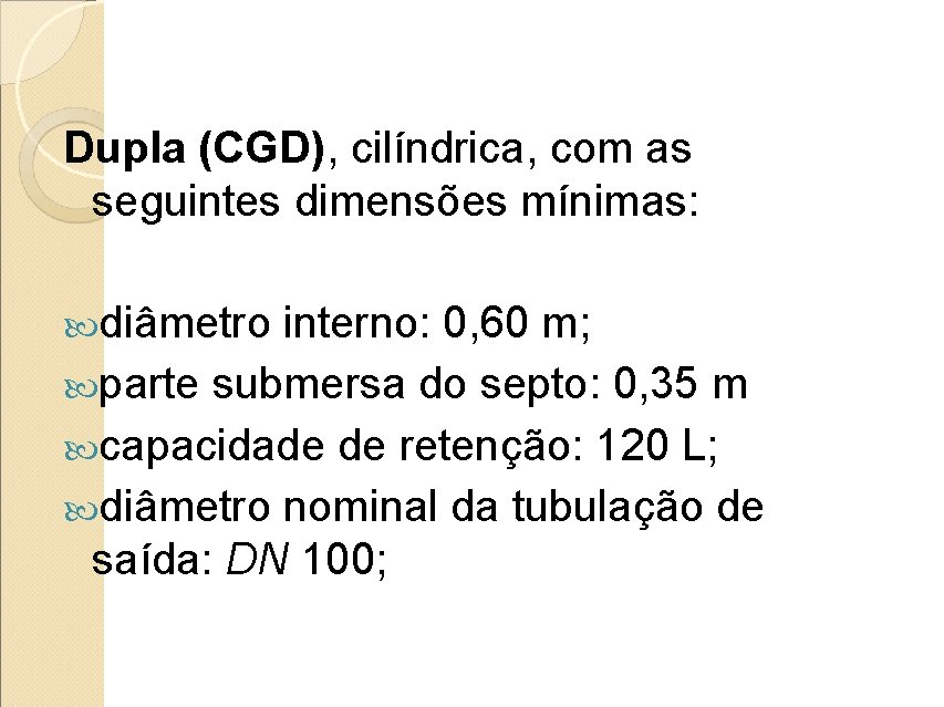 Dupla (CGD), cilíndrica, com as seguintes dimensões mínimas: diâmetro interno: 0, 60 m; parte
