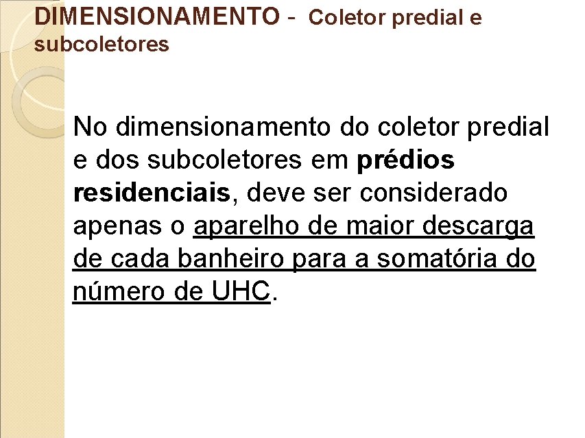 DIMENSIONAMENTO - Coletor predial e subcoletores No dimensionamento do coletor predial e dos subcoletores