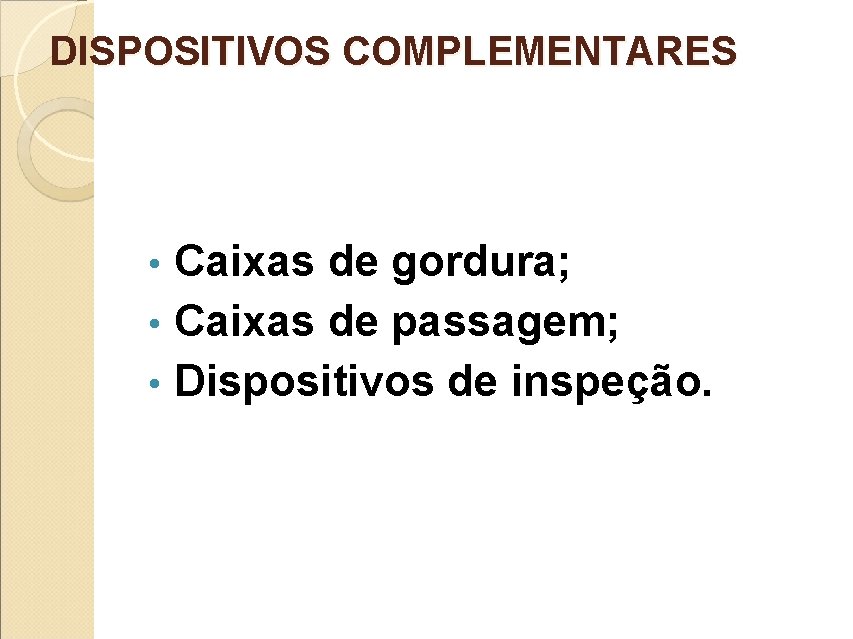 DISPOSITIVOS COMPLEMENTARES Caixas de gordura; • Caixas de passagem; • Dispositivos de inspeção. •