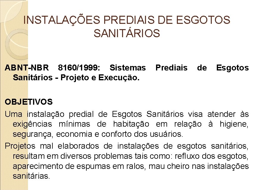INSTALAÇÕES PREDIAIS DE ESGOTOS SANITÁRIOS ABNT-NBR 8160/1999: Sistemas Sanitários - Projeto e Execução. Prediais