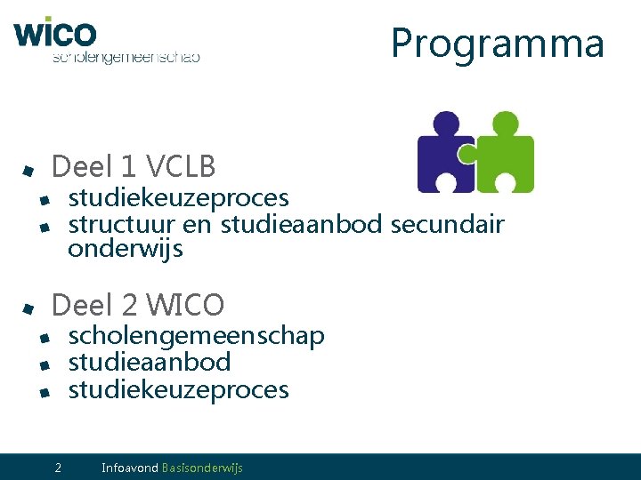 Programma Deel 1 VCLB studiekeuzeproces structuur en studieaanbod secundair onderwijs Deel 2 WICO scholengemeenschap