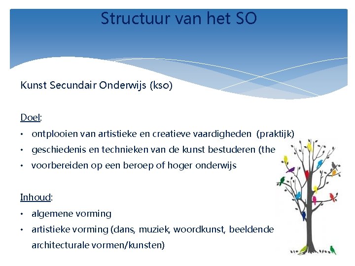 Structuur van het SO Kunst Secundair Onderwijs (kso) Doel: • ontplooien van artistieke en