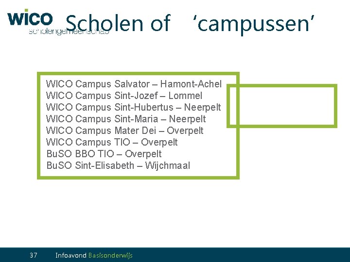 Scholen of ‘campussen’ WICO Campus Salvator – Hamont-Achel WICO Campus Sint-Jozef – Lommel WICO