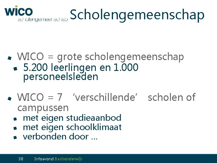 Scholengemeenschap WICO = grote scholengemeenschap 5. 200 leerlingen en 1. 000 personeelsleden WICO =