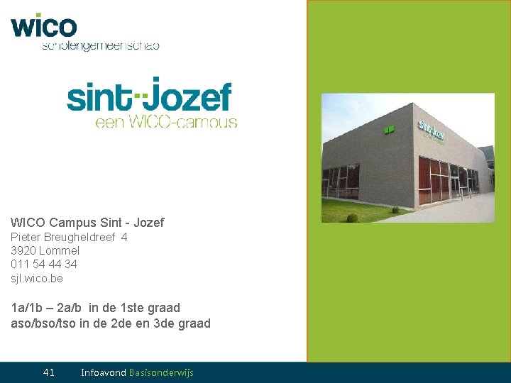 WICO Campus Sint - Jozef Pieter Breugheldreef 4 3920 Lommel 011 54 44 34