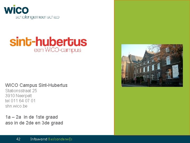 WICO Campus Sint-Hubertus Stationsstraat 25 3910 Neerpelt tel 011 64 07 01 shn. wico.