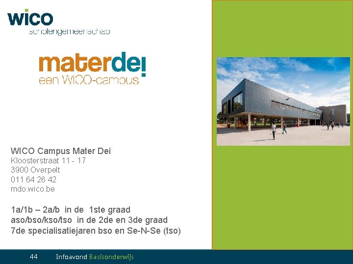 WICO Campus Mater Dei Kloosterstraat 11 - 17 3900 Overpelt 011 64 26 42