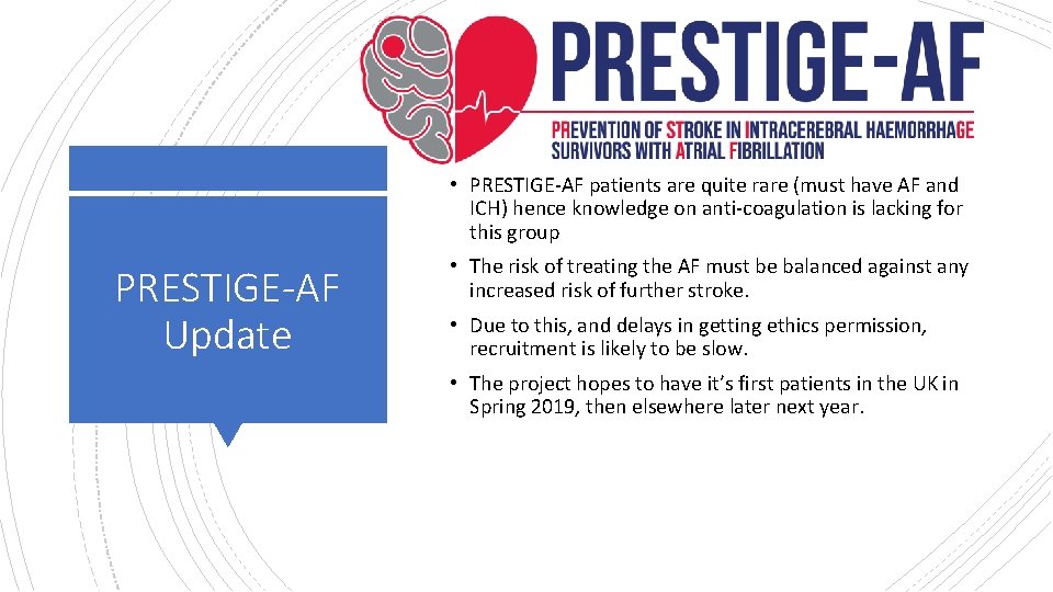  • PRESTIGE-AF patients are quite rare (must have AF and ICH) hence knowledge