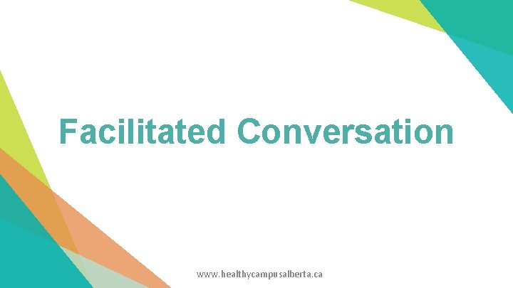 Facilitated Conversation www. healthycampusalberta. ca Facilitated Conversation www. healthycampusalberta. ca